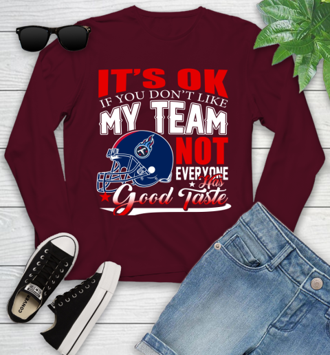 Tennessee Titans NFL Football You Don't Like My Team Not Everyone Has Good Taste Youth Long Sleeve 6