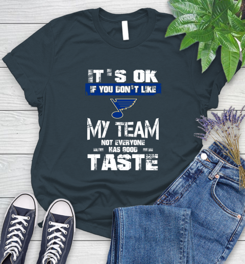 St.Louis Blues NHL Hockey It's Ok If You Don't Like My Team Not Everyone Has Good Taste Women's T-Shirt 11