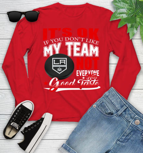 Los Angeles Kings NHL Hockey You Don't Like My Team Not Everyone Has Good Taste Youth Long Sleeve 11