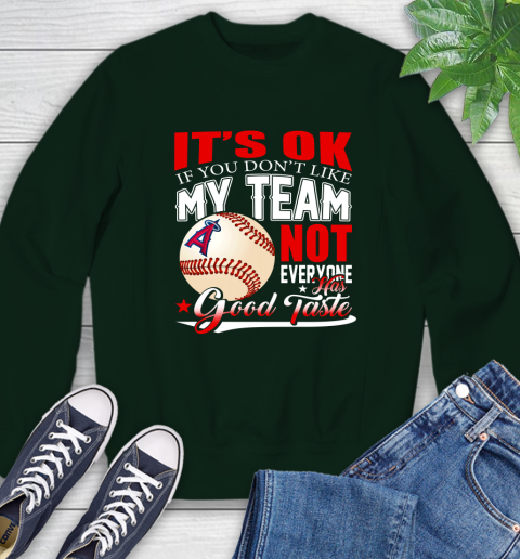 Los Angeles Angels MLB Baseball You Don't Like My Team Not Everyone Has Good Taste Sweatshirt 12