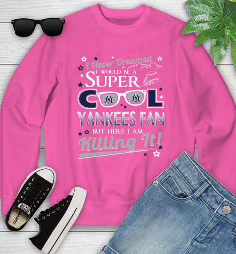New York Yankees MLB Baseball I Never Dreamed I Would Be Super Cool Fan Youth Sweatshirt - Image 7
