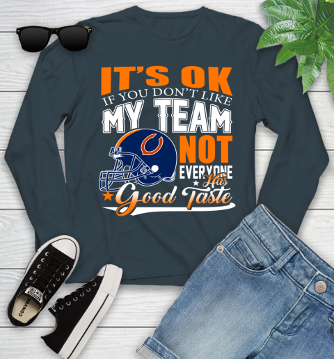 NFL It's Ok If You Don't Like My Team Chicago Bears Not Everyone Has Good Taste Football Youth Long Sleeve 9