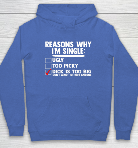 Bachelor Men's Shirt Rasons Why I'm Single Big Dick Fun Gift Hoodie 5