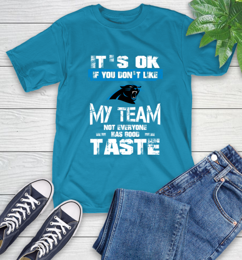 Carolina Panthers NFL Football It's Ok If You Don't Like My Team Not Everyone Has Good Taste (1) T-Shirt 9
