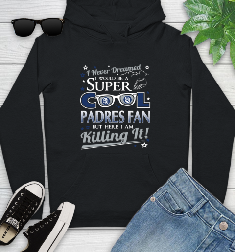 San Diego Padres MLB Baseball I Never Dreamed I Would Be Super Cool Fan Youth Hoodie
