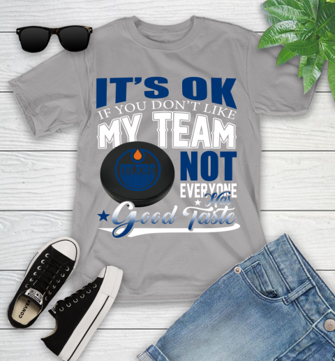 Edmonton Oilers NHL Hockey You Don't Like My Team Not Everyone Has Good Taste Youth T-Shirt 4