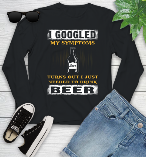 I Googled My Symptoms Turns Out I Needed To Drink Beer Youth Long Sleeve