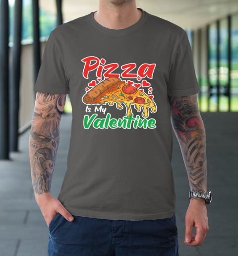 Funny Valentines Day Shirt Pizza Is My Valentine T-Shirt 14