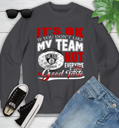 NBA It's Ok If You Don't Like My Team Brooklyn Nets Not Everyone Has Good Taste Basketball Youth Sweatshirt 5