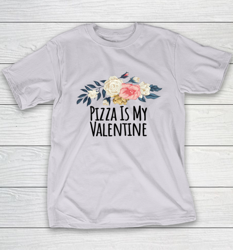 Floral Flowers Funny Pizza Is My Valentine Youth T-Shirt 3