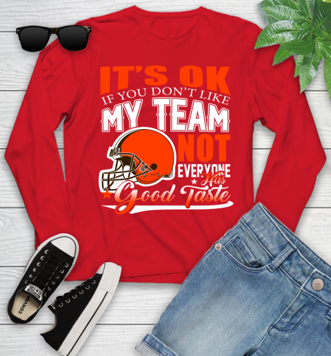 Cleveland Browns NFL Football You Don't Like My Team Not Everyone Has Good Taste Youth Long Sleeve 11
