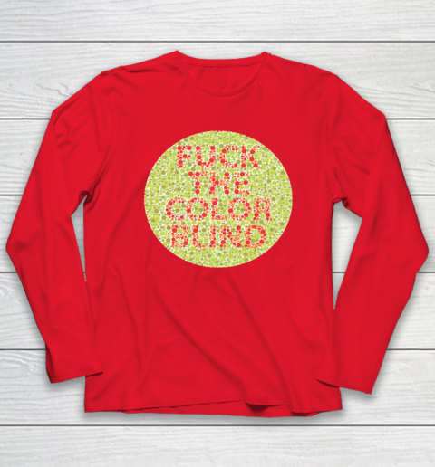 Fuck The Color Blind Funny Long Sleeve T-Shirt 6