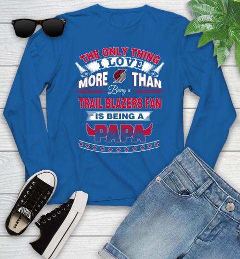 NBA The Only Thing I Love More Than Being A Portland Trail Blazers Fan Is Being A Papa Basketball Youth Long Sleeve 10
