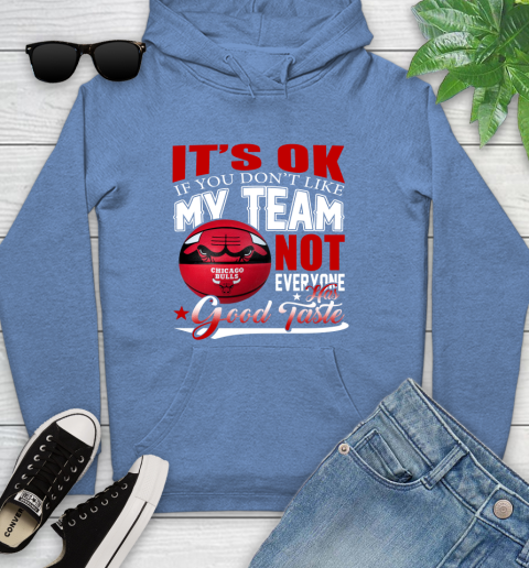 NBA It's Ok If You Don't Like My Team Chicago Bulls Not Everyone Has Good Taste Basketball Youth Hoodie 13