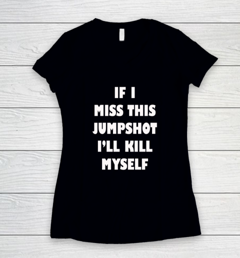 If I Miss This Jumpshot Funny Shirt Women's V-Neck T-Shirt