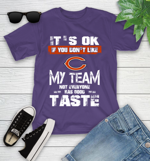 Chicago Bears NFL Football It's Ok If You Don't Like My Team Not Everyone Has Good Taste Youth T-Shirt 3