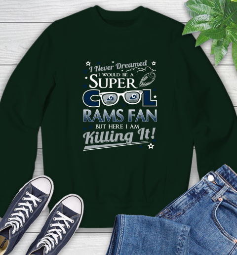 Los Angeles Rams NFL Football I Never Dreamed I Would Be Super Cool Fan Sweatshirt 12