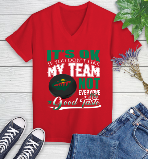 Minnesota Wild NHL Hockey You Don't Like My Team Not Everyone Has Good Taste Women's V-Neck T-Shirt 11