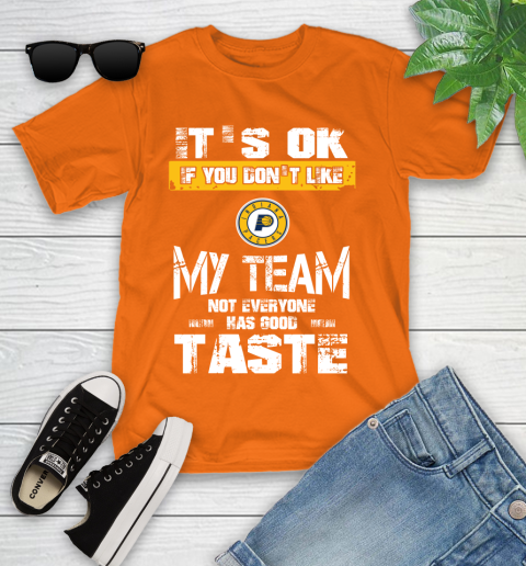 Indiana Pacers NBA Basketball It's Ok If You Don't Like My Team Not Everyone Has Good Taste Youth T-Shirt 9