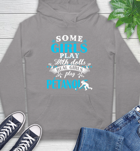 Some Girls Play With Dolls Real Girls Play Pétanque Hoodie 6