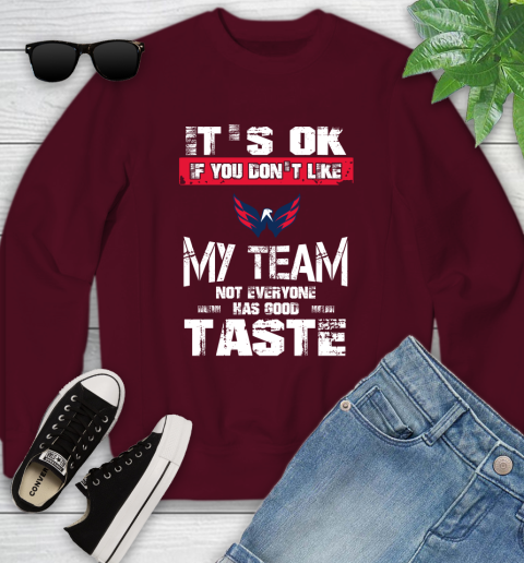 Washington Capitals NHL Hockey It's Ok If You Don't Like My Team Not Everyone Has Good Taste Youth Sweatshirt 4