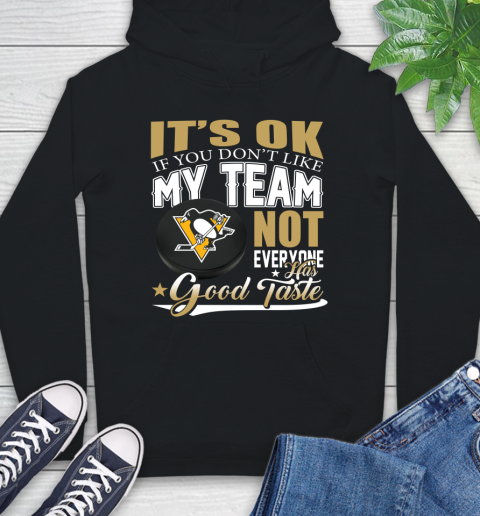 Pittsburgh Penguins NHL Hockey You Don't Like My Team Not Everyone Has Good Taste Hoodie