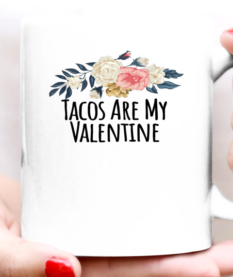 Floral Flowers Funny Tacos Are My Valentine Ceramic Mug 11oz