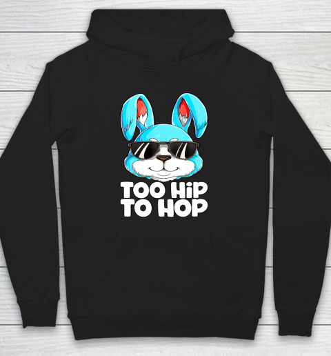 Too Hip To Hop Easter Bunny Rabbit Hoodie