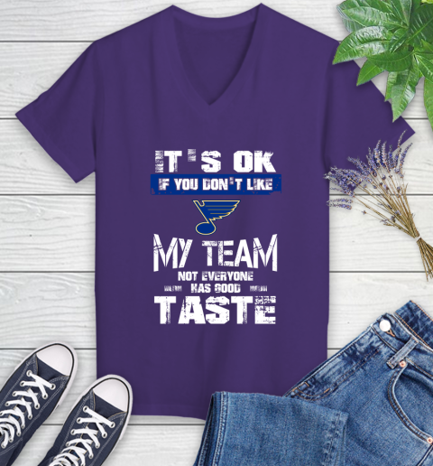 St.Louis Blues NHL Hockey It's Ok If You Don't Like My Team Not Everyone Has Good Taste Women's V-Neck T-Shirt 3