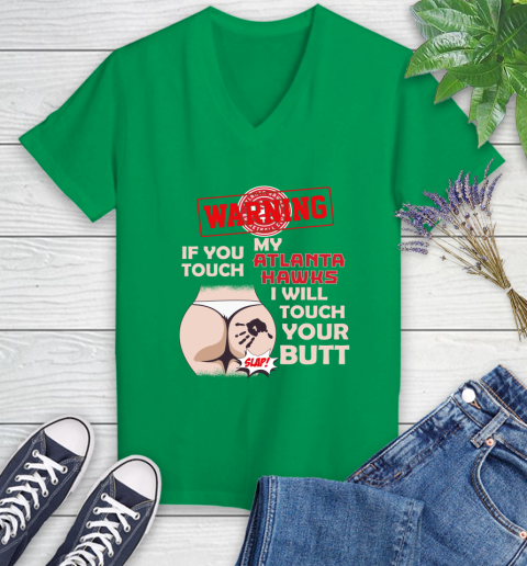 Atlanta Hawks NBA Basketball Warning If You Touch My Team I Will Touch My Butt Women's V-Neck T-Shirt 5