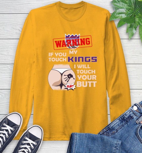 Sacramento Kings NBA Basketball Warning If You Touch My Team I Will Touch My Butt Long Sleeve T-Shirt 2