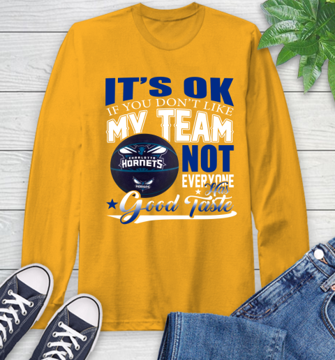 NBA It's Ok If You Don't Like My Team Charlotte Hornets Not Everyone Has Good Taste Basketball Long Sleeve T-Shirt 2