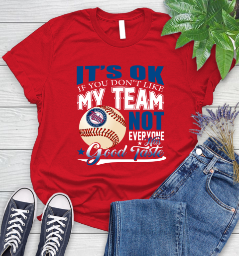 Minnesota Twins MLB Baseball You Don't Like My Team Not Everyone Has Good Taste Women's T-Shirt 13
