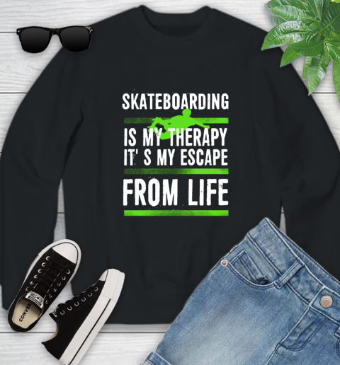 Skateboarding Is My Therapy It's My Escape From Life Youth Sweatshirt