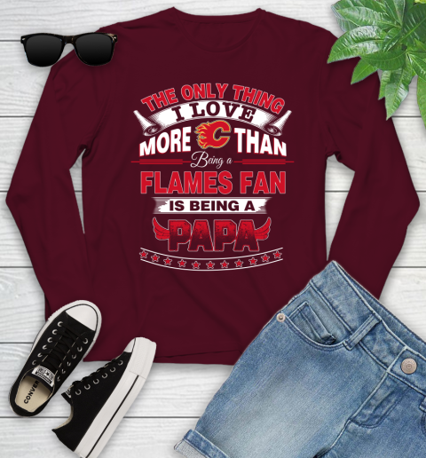 NHL The Only Thing I Love More Than Being A Calgary Flames Fan Is Being A Papa Hockey Youth Long Sleeve 6