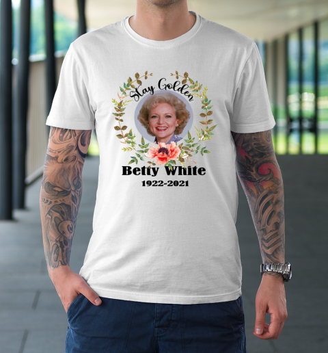 Stay Golden Betty White Stay Golden 1922 2021 T-Shirt