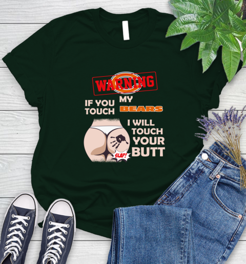 Chicago Bears NFL Football Warning If You Touch My Team I Will Touch My Butt Women's T-Shirt 6