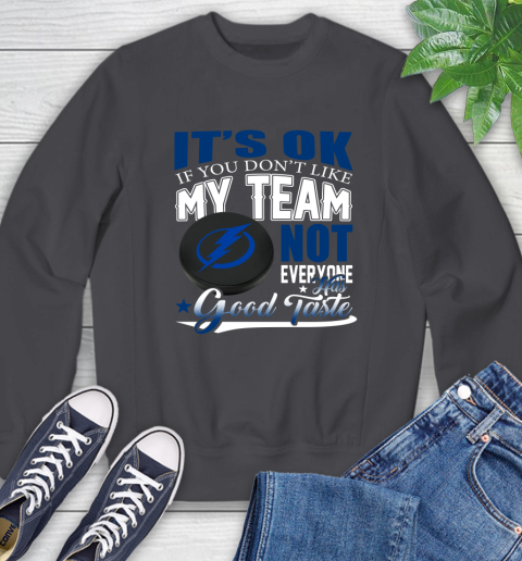 Tampa Bay Lightning NHL Hockey You Don't Like My Team Not Everyone Has Good Taste Sweatshirt 6
