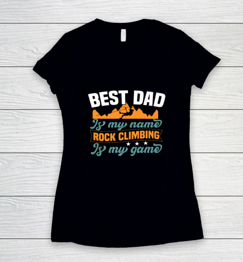 Rock Climbing Shirt Best Dad Is My Name Rock Climbing Is My Game Women's V-Neck T-Shirt