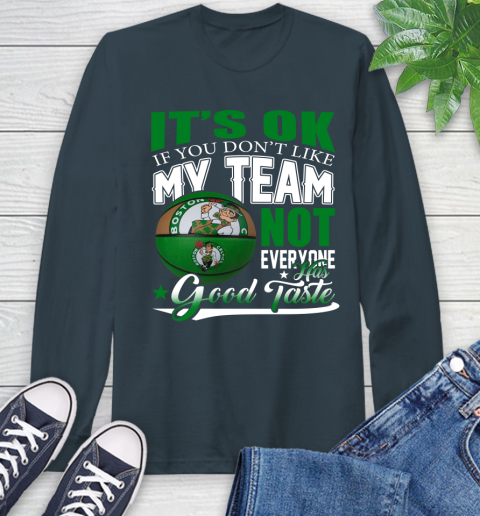 NBA It's Ok If You Don't Like My Team Boston Celtics Not Everyone Has Good Taste Basketball Long Sleeve T-Shirt 9