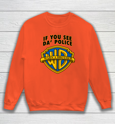 If You See Da Police Warn A Brother Sweatshirt Tee For Sports