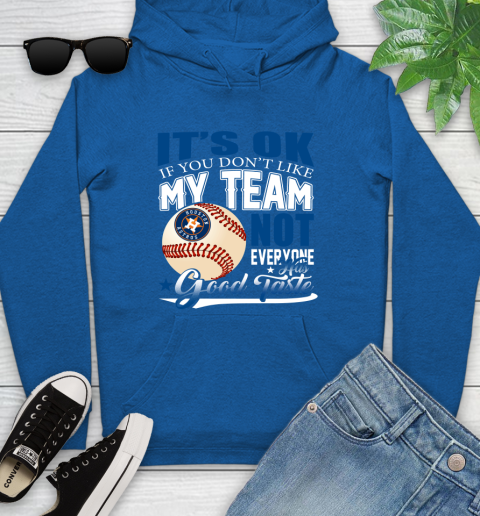 Houston Astros MLB Baseball You Don't Like My Team Not Everyone Has Good Taste Youth Hoodie 11