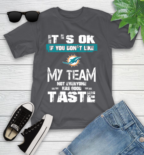 Miami Dolphins NFL Football It's Ok If You Don't Like My Team Not Everyone Has Good Taste Youth T-Shirt 6