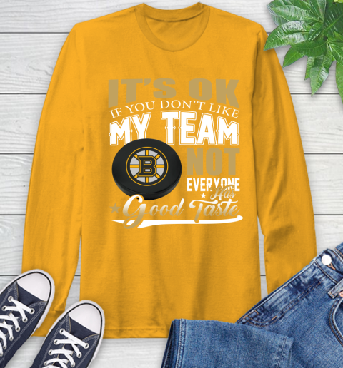 Boston Bruins NHL Hockey You Don't Like My Team Not Everyone Has Good Taste Long Sleeve T-Shirt 2