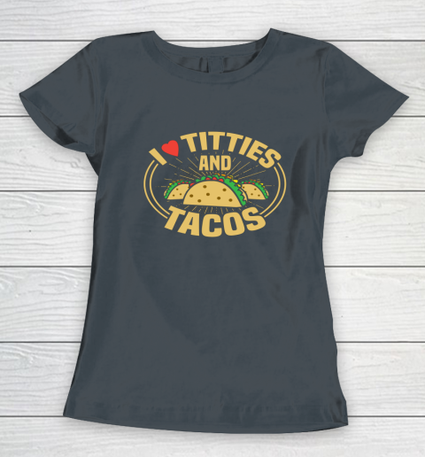 I Love Titties and Tacos Funny Adult Humor Dirty Joke Women's T-Shirt 3