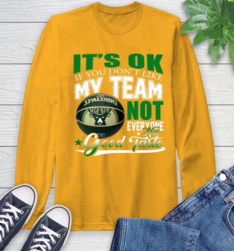 NBA It's Ok If You Don't Like My Team Milwaukee Bucks Not Everyone Has Good Taste Basketball Long Sleeve T-Shirt 2