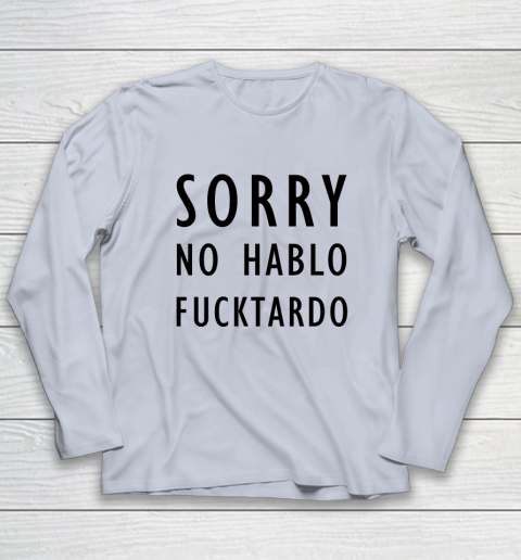 Sorry No Hablo Furtado Long Sleeve T-Shirt 4
