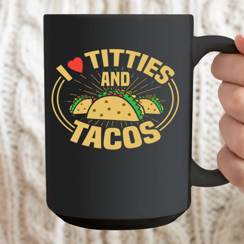 I Love Titties and Tacos Funny Adult Humor Dirty Joke Ceramic Mug 15oz 2