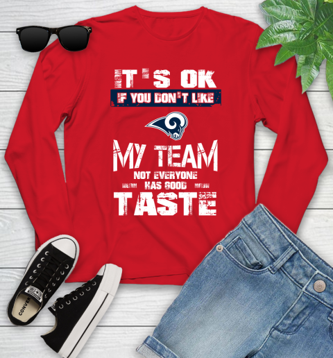Los Angeles Rams NFL Football It's Ok If You Don't Like My Team Not Everyone Has Good Taste Youth Long Sleeve 11