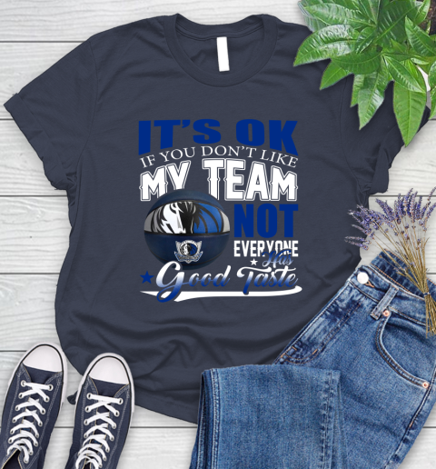 NBA It's Ok If You Don't Like My Team Dallas Mavericks Not Everyone Has Good Taste Basketball Women's T-Shirt 14